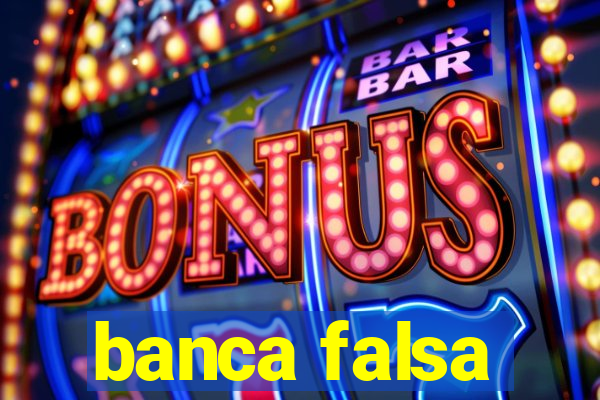 banca falsa